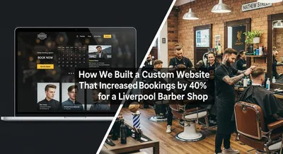 How We Built a Custom Website That Increased Bookings by 40% for a Liverpool Barber Shop