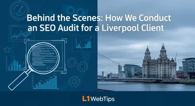 Behind the Scenes: How We Conduct an SEO Audit for a Liverpool Client